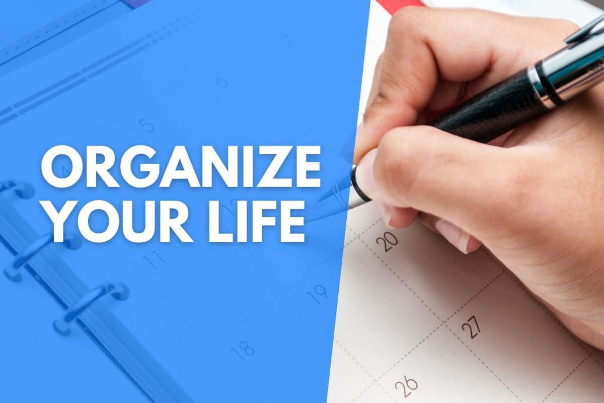 How to organize your life