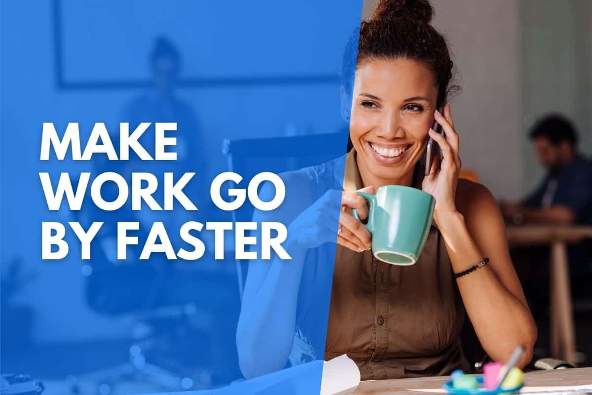 how to make work go by faster